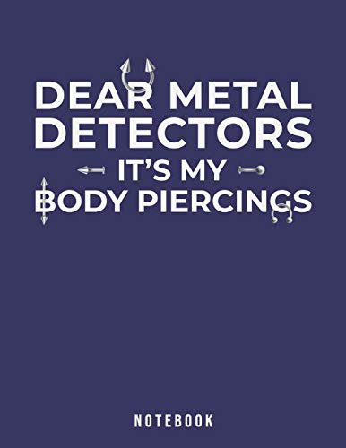 Dear Metal Detectors It's My Body Piercings: Notebook [Lingua Inglese]