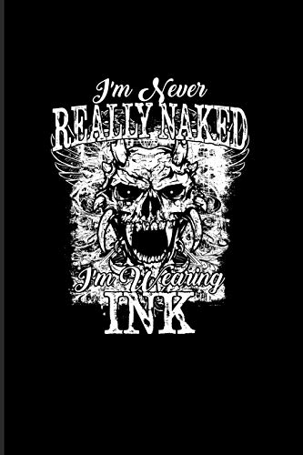 I'm Never Really Naked I'm Wearing Ink: Tattoo Quotes 2020 Planner | Weekly & Monthly Pocket Calendar | 6x9 Softcover Organizer | For Paint On Body Art & Eye Tattooing In Colors Fans