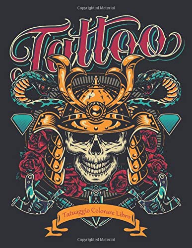 Tatuaggio Colorare Libro: Un libro da colorare per adulti, regalo fantastico per gli amanti dei tatuaggi 50 tatuaggi su un lato, fantastici e rilassanti disegni del tatuaggio per uomini e donne